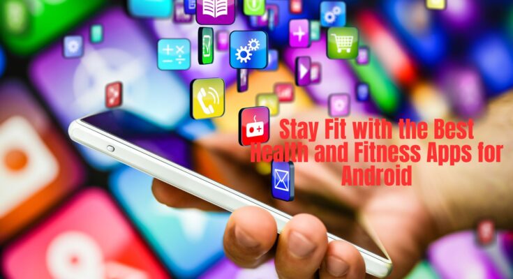 Stay-Fit-with-the-Best-Health-and-Fitness-Apps-for-Android